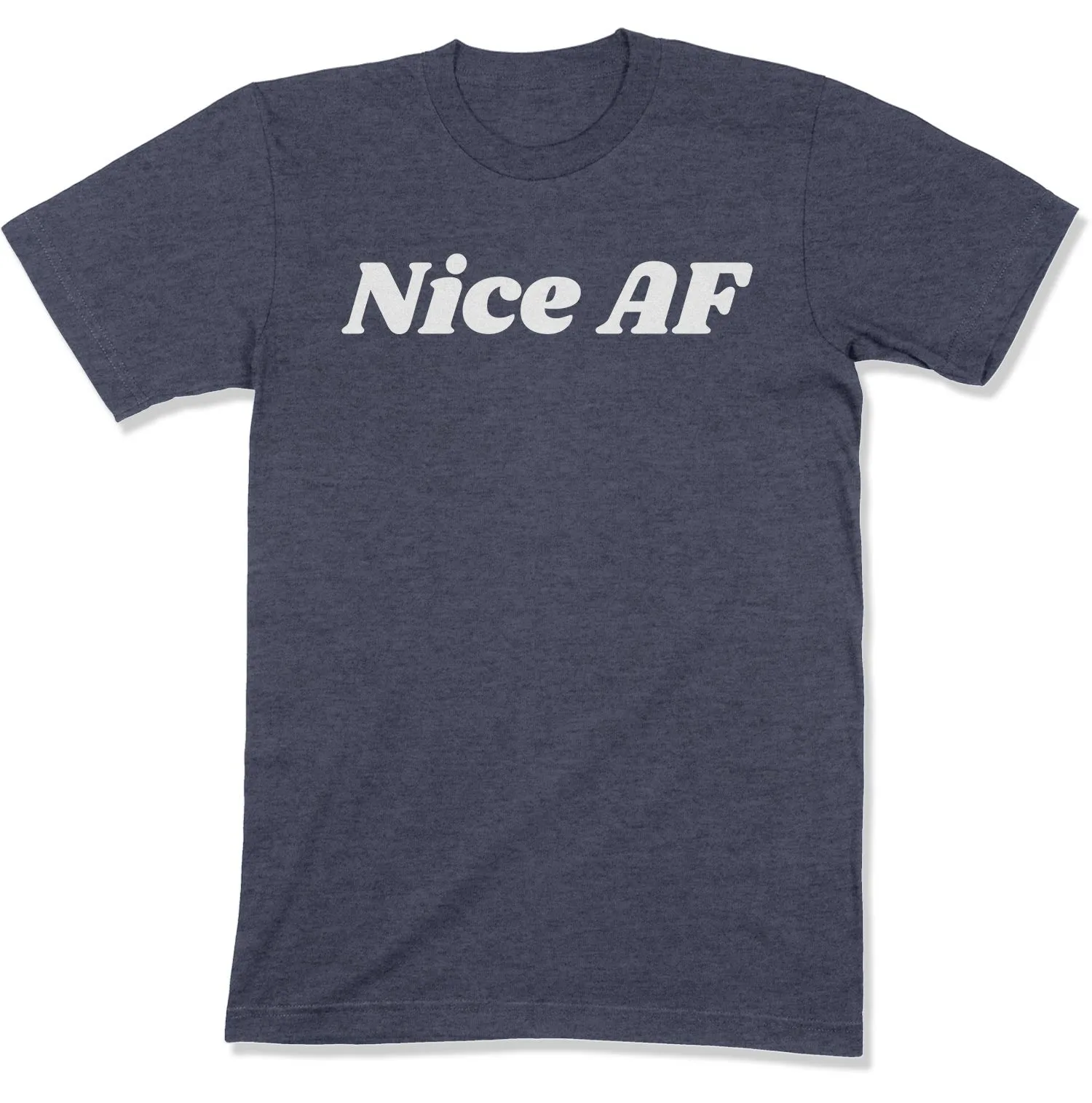 Nice AF Unisex T-Shirt